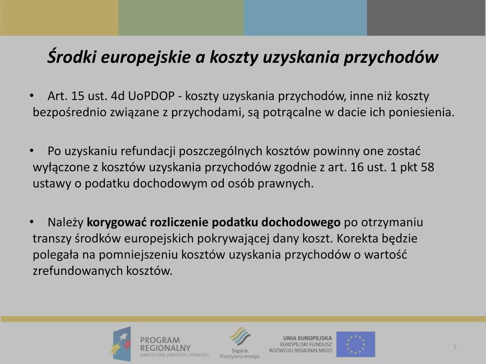 Po uzyskaniu refundacji poszczególnych kosztów powinny one zostać wyłączone z kosztów uzyskania przychodów zgodnie z art. 16 ust.