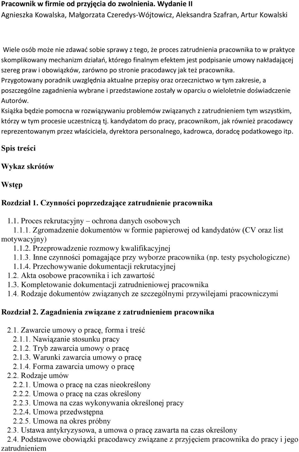 skomplikowany mechanizm działań, którego finalnym efektem jest podpisanie umowy nakładającej szereg praw i obowiązków, zarówno po stronie pracodawcy jak też pracownika.