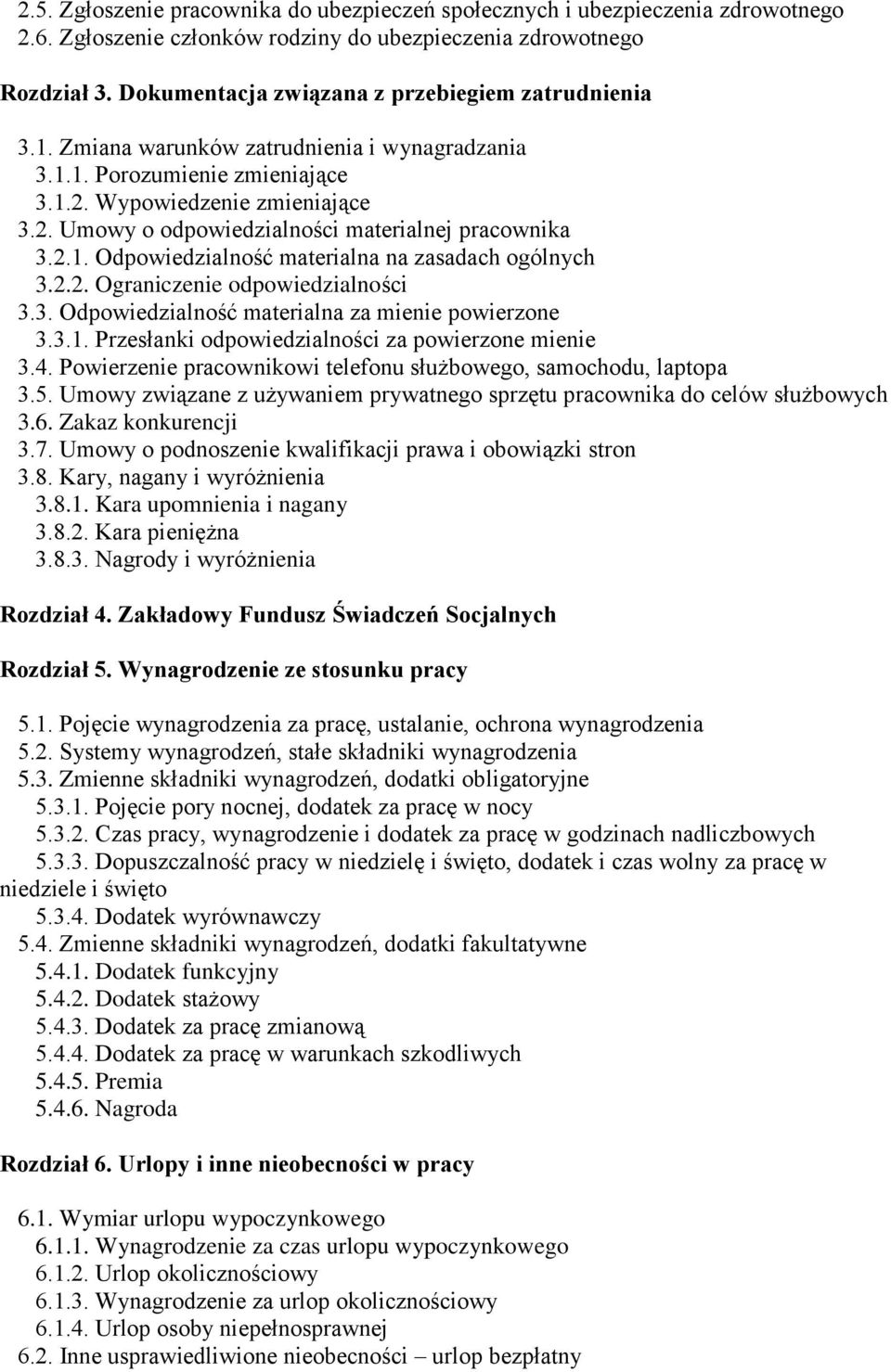 2.1. Odpowiedzialność materialna na zasadach ogólnych 3.2.2. Ograniczenie odpowiedzialności 3.3. Odpowiedzialność materialna za mienie powierzone 3.3.1. Przesłanki odpowiedzialności za powierzone mienie 3.