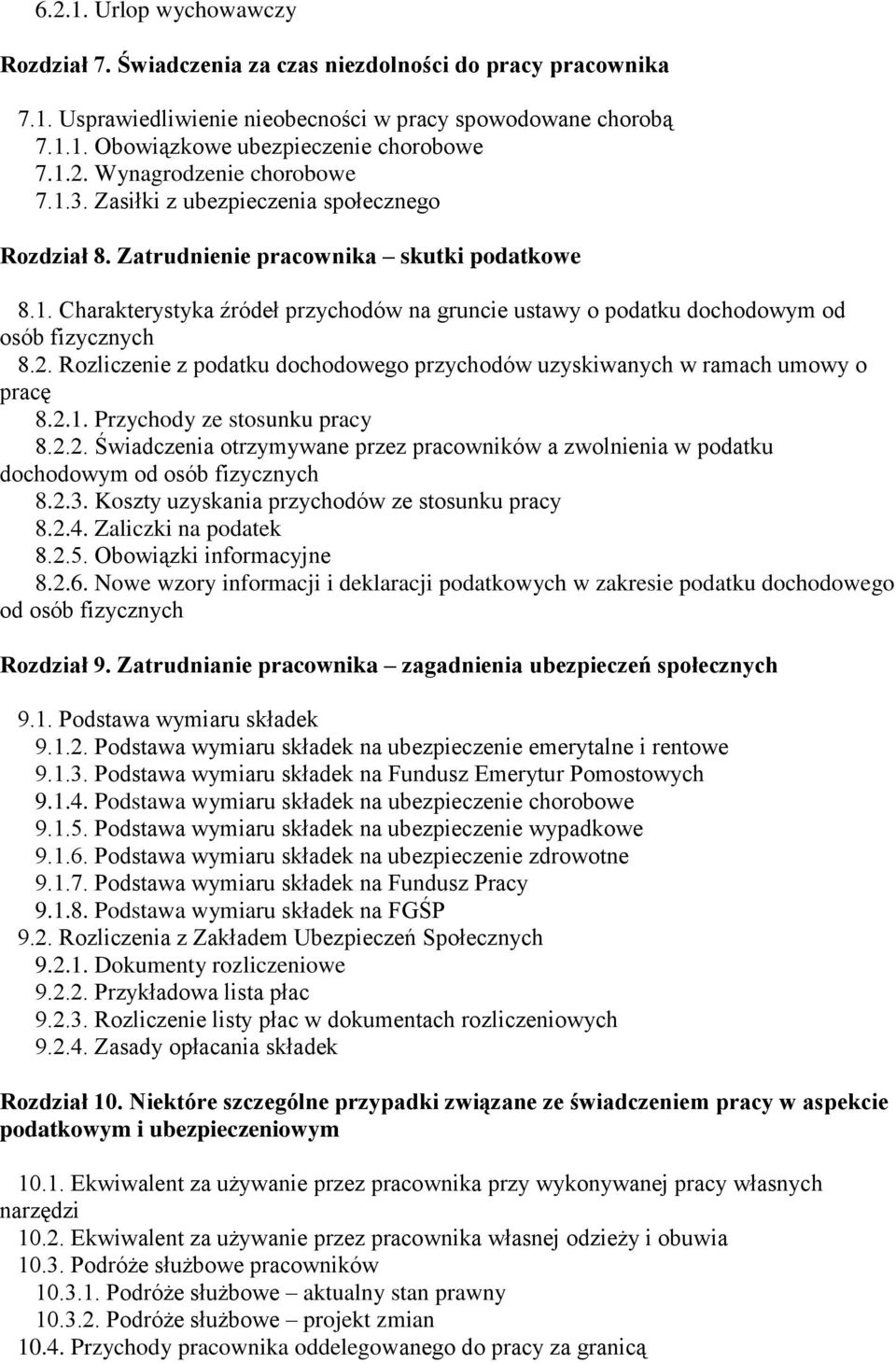 2. Rozliczenie z podatku dochodowego przychodów uzyskiwanych w ramach umowy o pracę 8.2.1. Przychody ze stosunku pracy 8.2.2. Świadczenia otrzymywane przez pracowników a zwolnienia w podatku dochodowym od osób fizycznych 8.