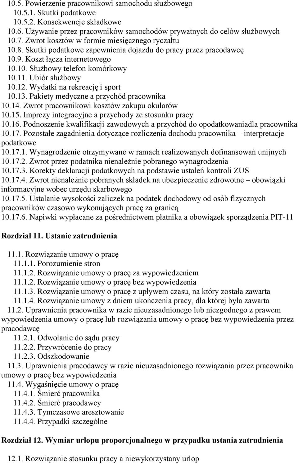 Ubiór służbowy 10.12. Wydatki na rekreację i sport 10.13. Pakiety medyczne a przychód pracownika 10.14. Zwrot pracownikowi kosztów zakupu okularów 10.15.