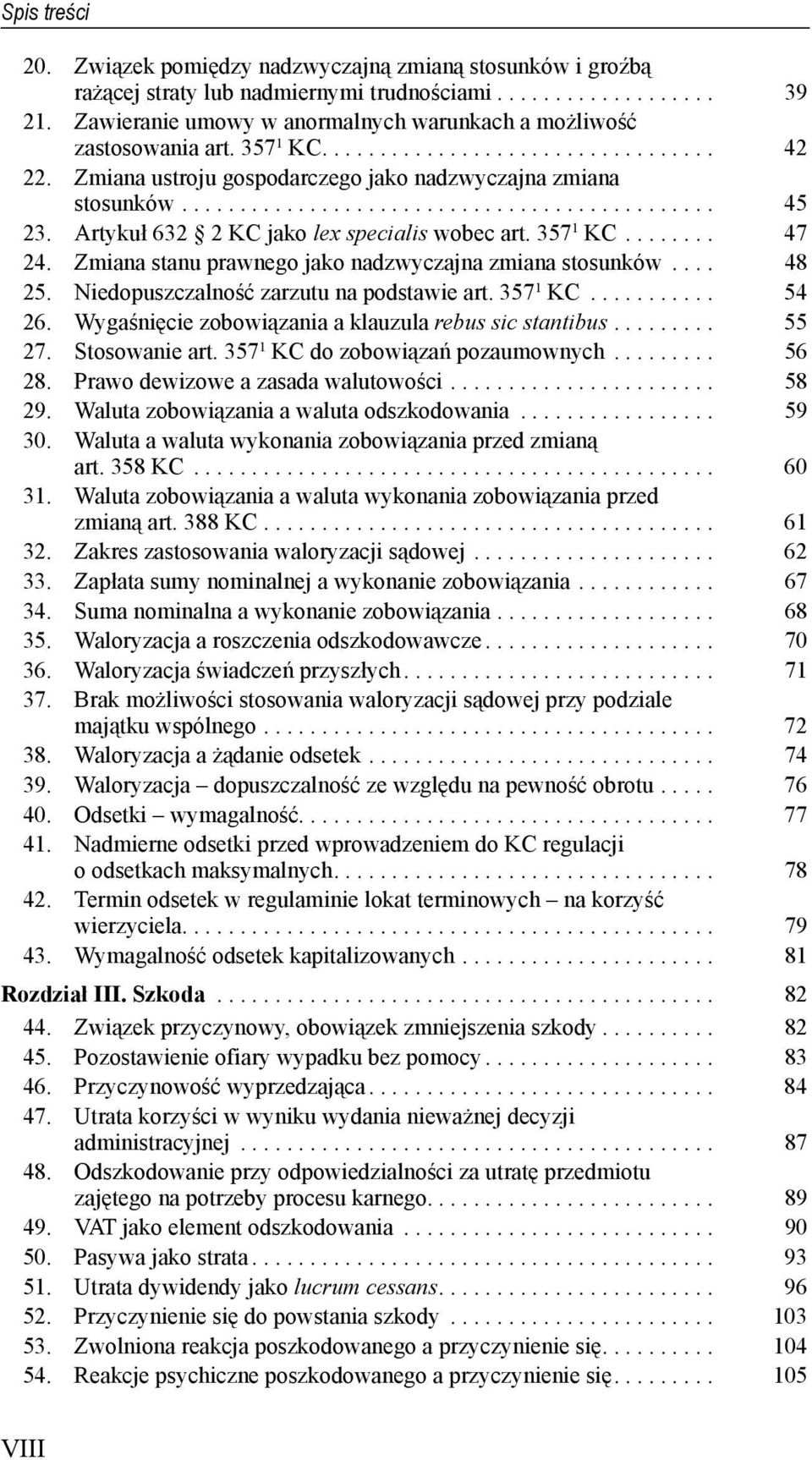 Artykuł 632 2 KC jako lex specialis wobec art. 357 1 KC........ 47 24. Zmiana stanu prawnego jako nadzwyczajna zmiana stosunków.... 48 25. Niedopuszczalność zarzutu na podstawie art. 357 1 KC........... 54 26.