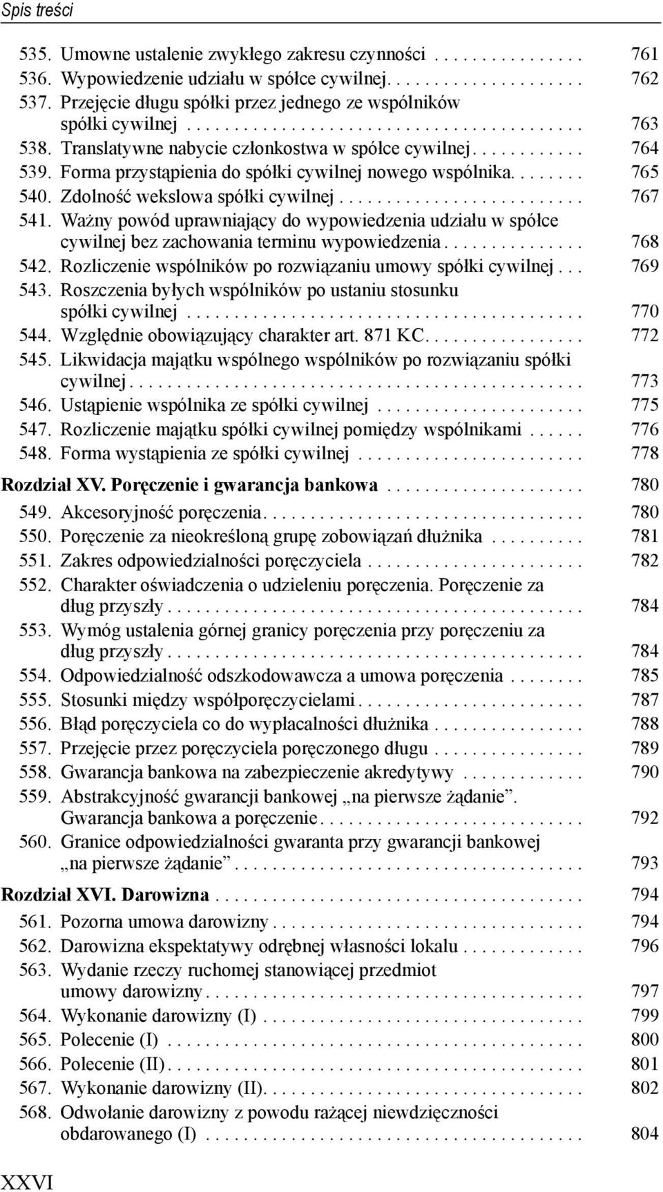 Forma przystąpienia do spółki cywilnej nowego wspólnika........ 765 540. Zdolność wekslowa spółki cywilnej.......................... 767 541.