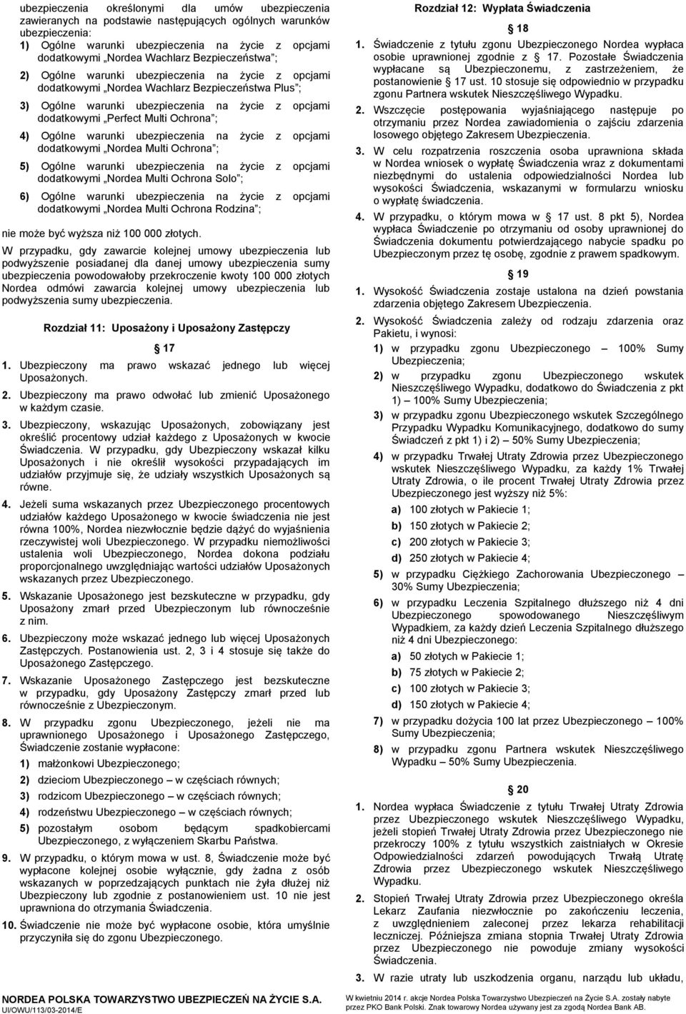 Ochrona ; 4) Ogólne warunki ubezpieczenia na życie z opcjami dodatkowymi Nordea Multi Ochrona ; 5) Ogólne warunki ubezpieczenia na życie z opcjami dodatkowymi Nordea Multi Ochrona Solo ; 6) Ogólne