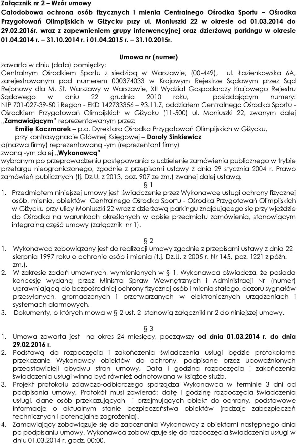 Umowa nr (numer) zawarta w dniu (data) pomiędzy: Centralnym Ośrodkiem Sportu z siedzibą w Warszawie, (00-449), ul.