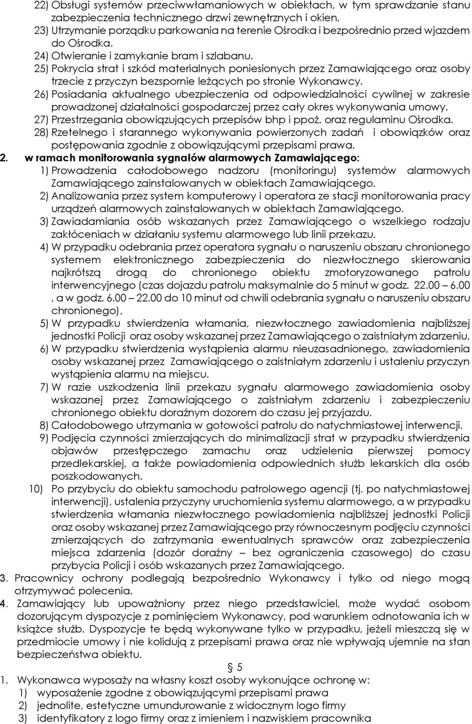 25) Pokrycia strat i szkód materialnych poniesionych przez Zamawiającego oraz osoby trzecie z przyczyn bezspornie leżących po stronie Wykonawcy.