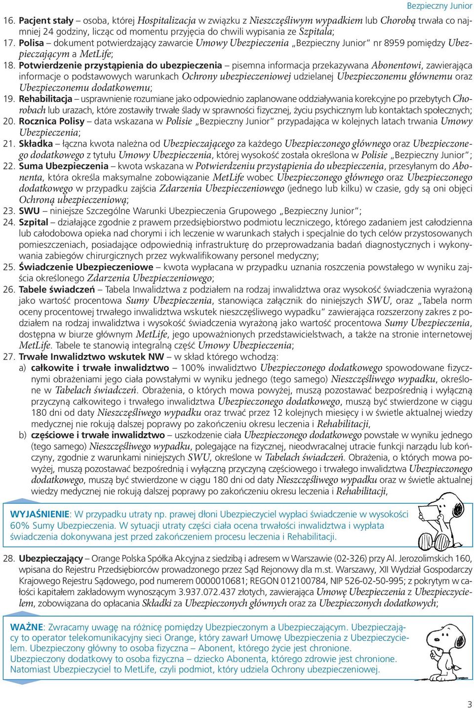 Potwierdzenie przystąpienia do ubezpieczenia pisemna informacja przekazywana Abonentowi, zawierająca informacje o podstawowych warunkach Ochrony ubezpieczeniowej udzielanej Ubezpieczonemu głównemu