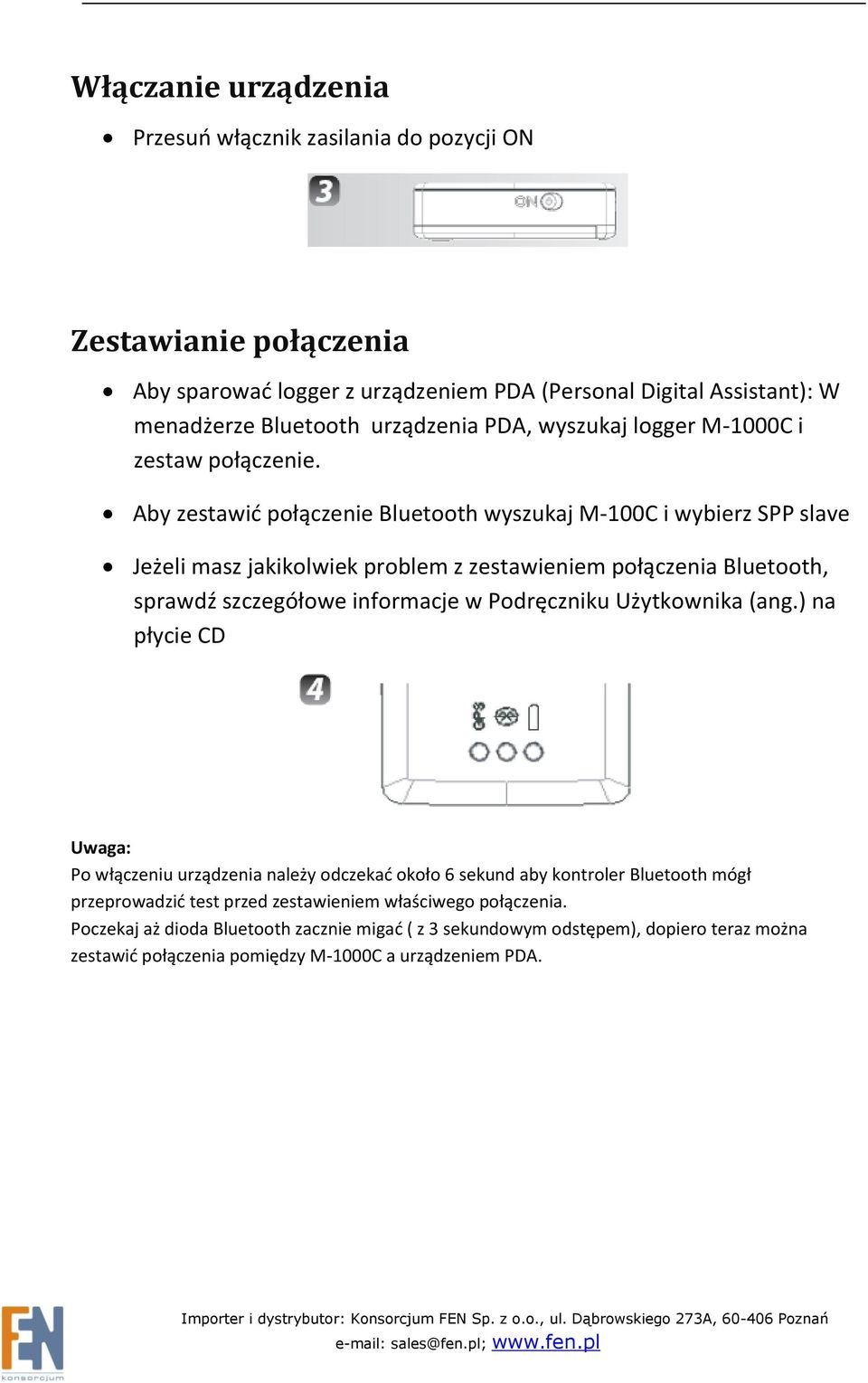 Aby zestawid połączenie Bluetooth wyszukaj M-100C i wybierz SPP slave Jeżeli masz jakikolwiek problem z zestawieniem połączenia Bluetooth, sprawdź szczegółowe informacje w Podręczniku