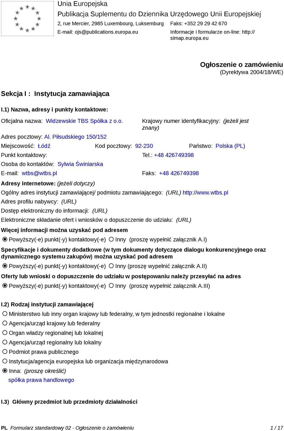1) Nazwa, adresy i punkty kontaktowe: Oficjalna nazwa: Widzewskie TBS Spółka z o.o. Adres pocztowy: Al.