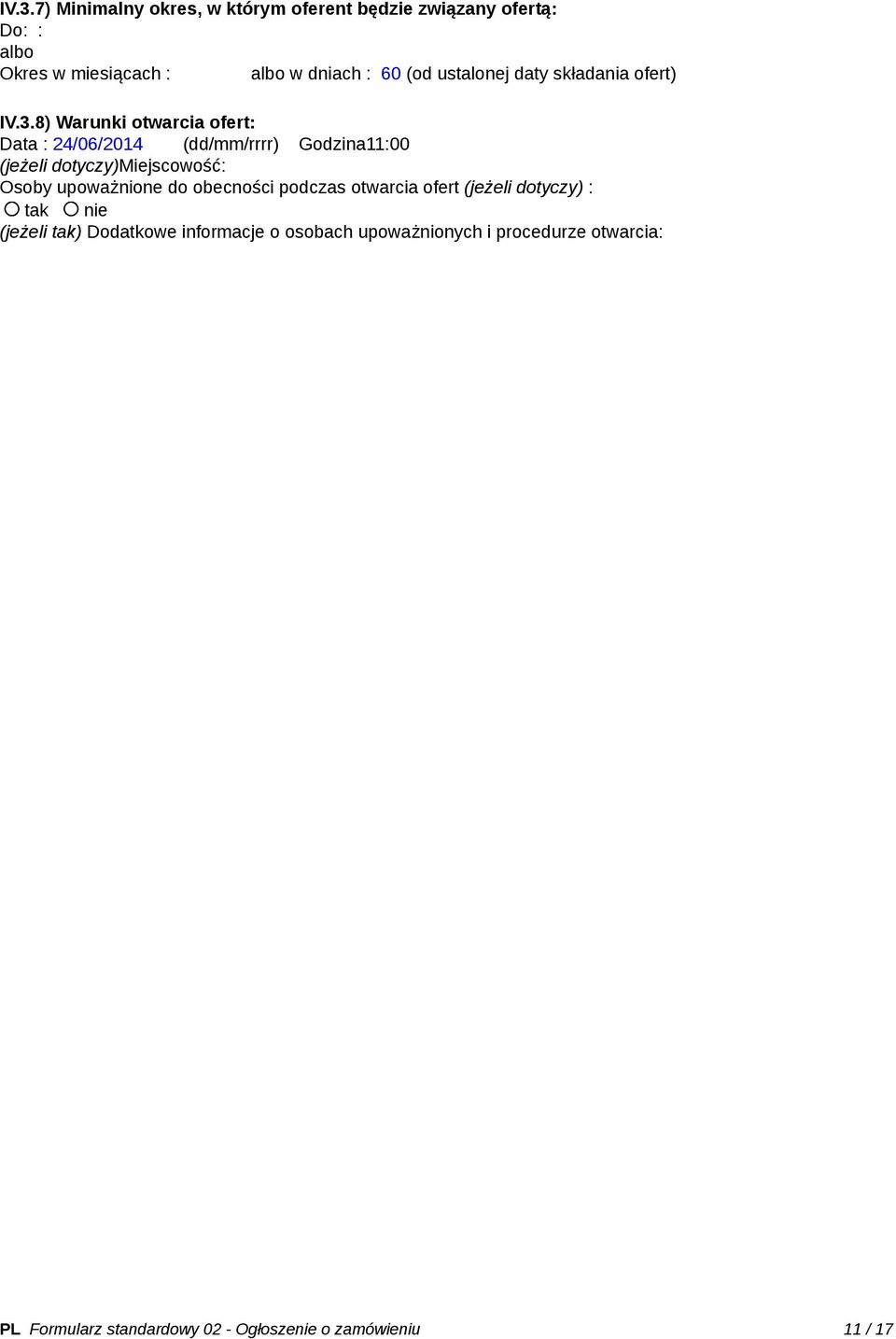 8) Warunki otwarcia ofert: Data : 24/06/2014 (dd/mm/rrrr) Godzina11:00 (jeżeli dotyczy)miejscowość: Osoby upoważnione