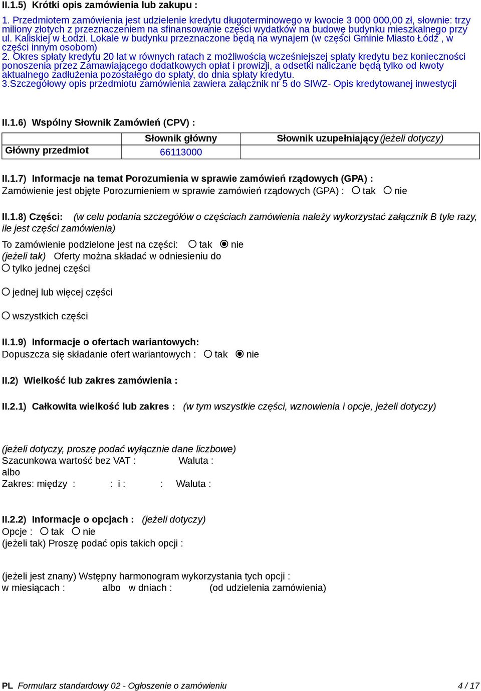 mieszkalnego przy ul. Kaliskiej w Łodzi. Lokale w budynku przeznaczone będą na wynajem (w części Gminie Miasto Łódź, w części innym osobom) 2.