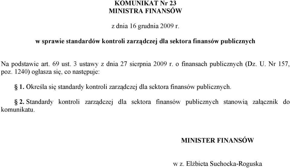 3 ustawy z dnia 27 sierpnia 2009 r. o finansach publicznych (Dz. U. Nr 157, poz. 1240) ogłasza się, co następuje: 1.