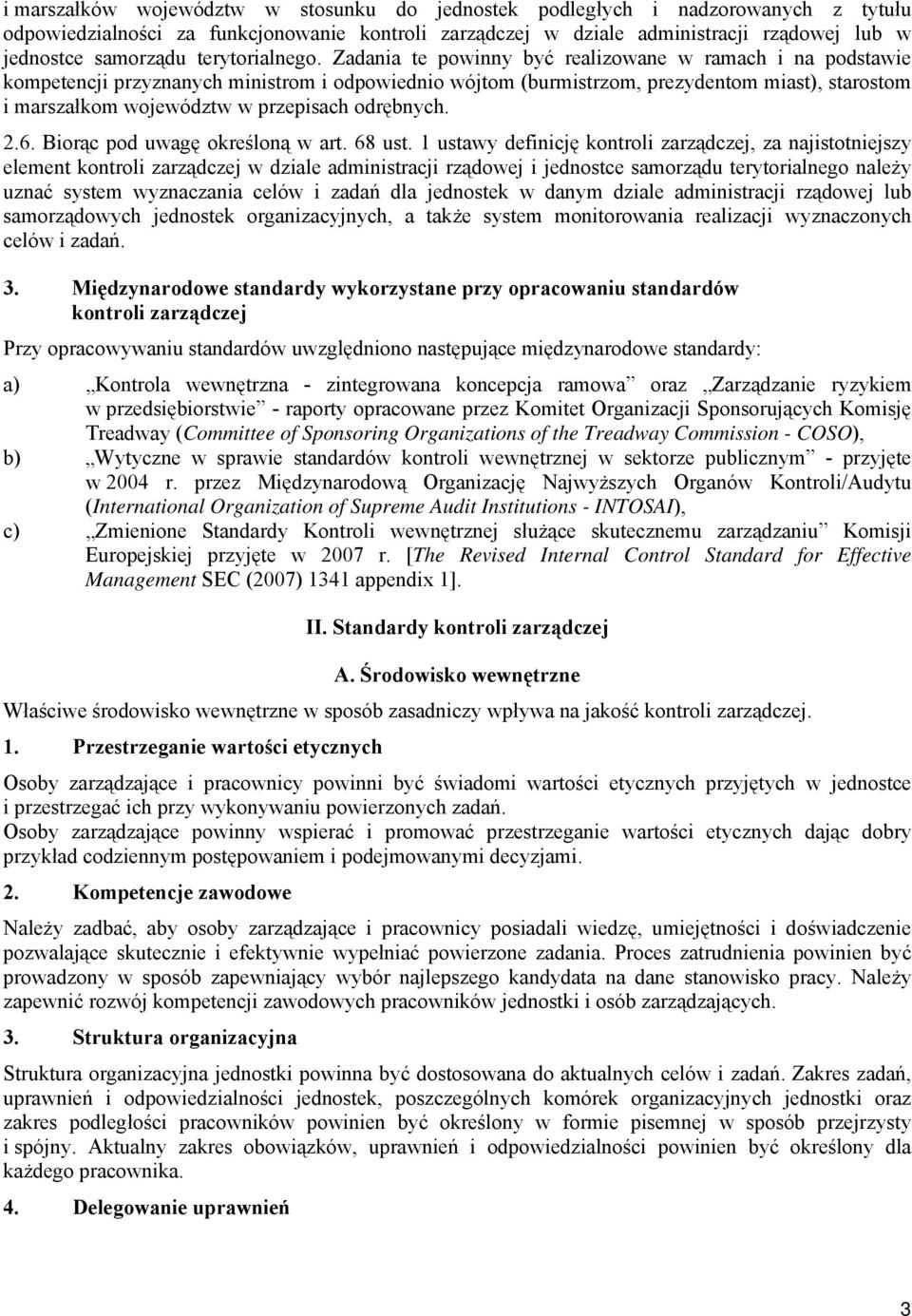 Zadania te powinny być realizowane w ramach i na podstawie kompetencji przyznanych ministrom i odpowiednio wójtom (burmistrzom, prezydentom miast), starostom i marszałkom województw w przepisach