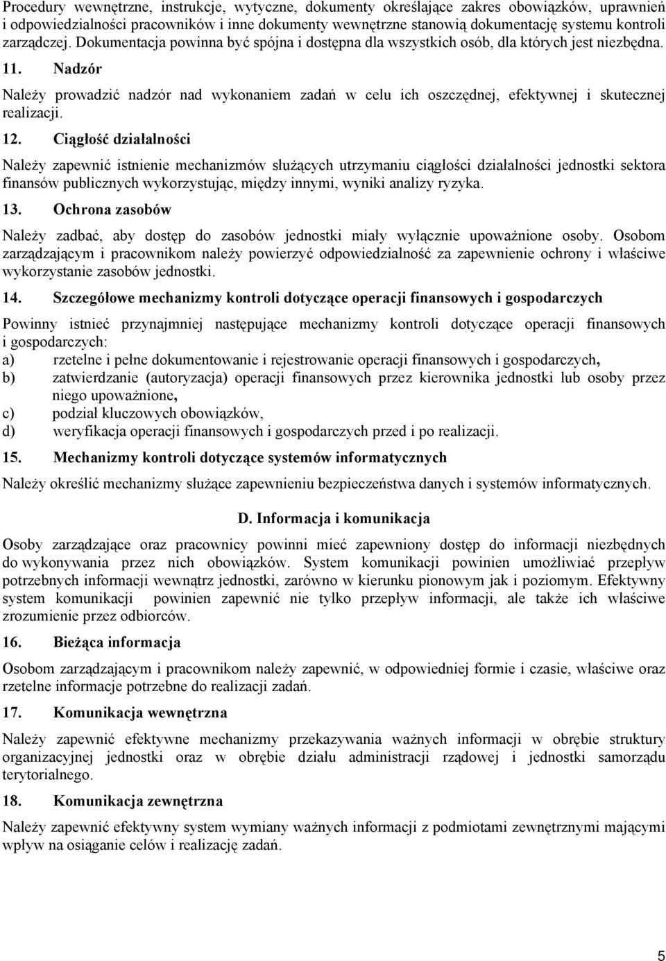 Nadzór Należy prowadzić nadzór nad wykonaniem zadań w celu ich oszczędnej, efektywnej i skutecznej realizacji. 12.