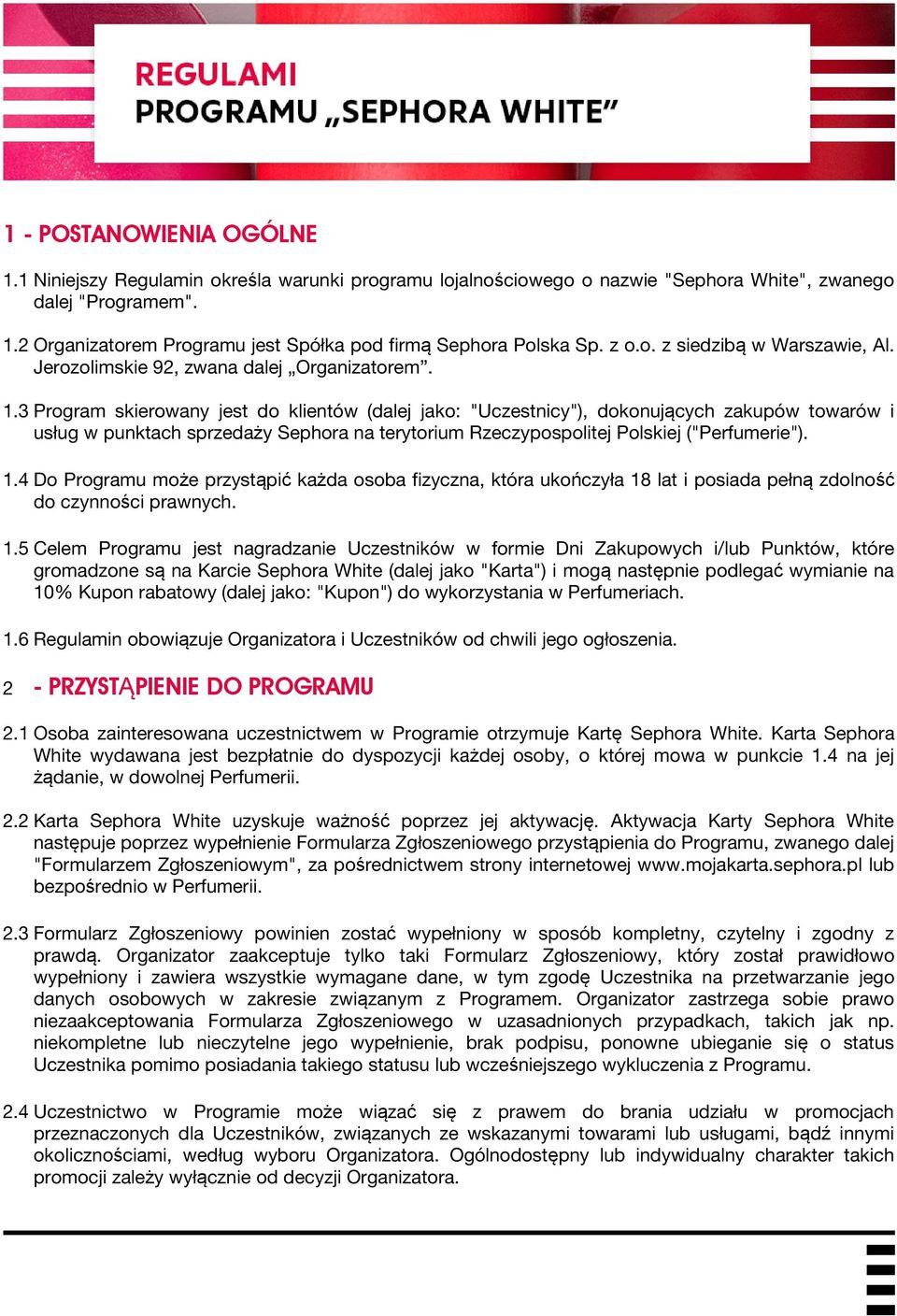 3 Program skierowany jest do klientów (dalej jako: "Uczestnicy"), dokonujących zakupów towarów i usług w punktach sprzedaży Sephora na terytorium Rzeczypospolitej Polskiej ("Perfumerie"). 1.