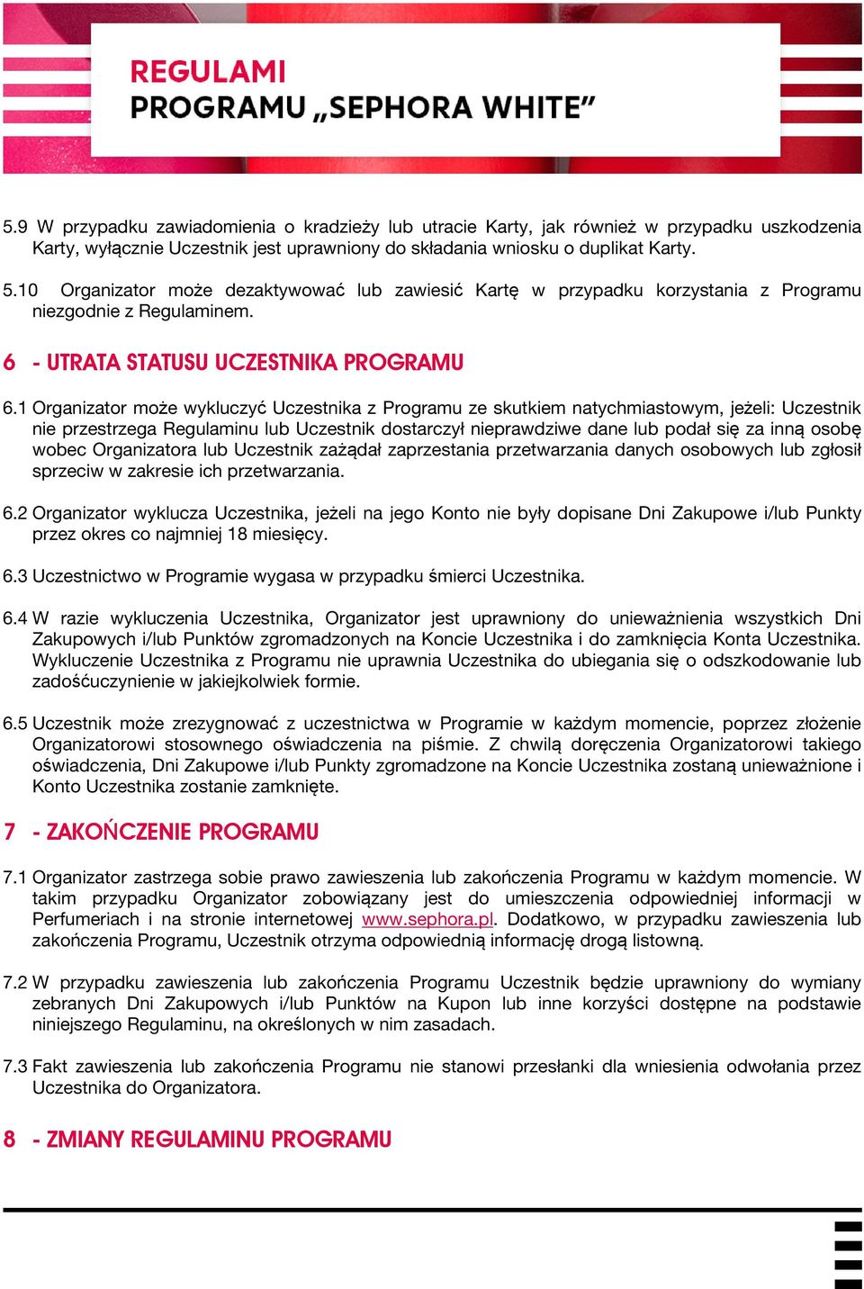 1 Organizator może wykluczyć Uczestnika z Programu ze skutkiem natychmiastowym, jeżeli: Uczestnik nie przestrzega Regulaminu lub Uczestnik dostarczył nieprawdziwe dane lub podał się za inną osobę