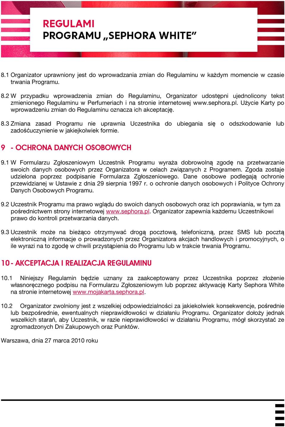 Użycie Karty po wprowadzeniu zmian do Regulaminu oznacza ich akceptację. 8.3 Zmiana zasad Programu nie uprawnia Uczestnika do ubiegania się o odszkodowanie lub zadośćuczynienie w jakiejkolwiek formie.