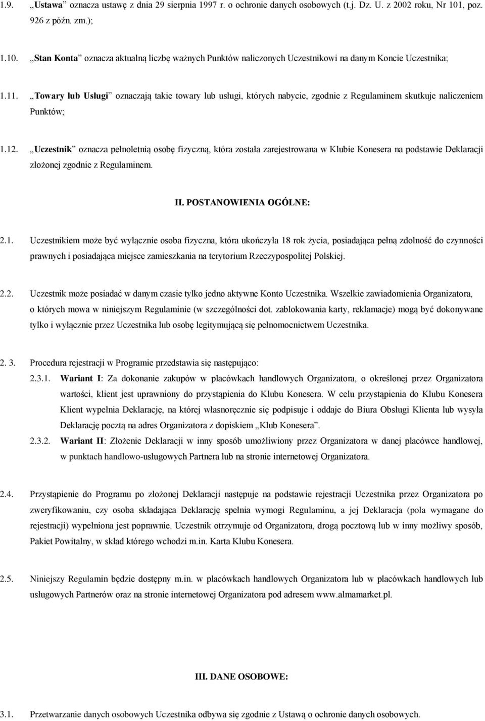 Towary lub Usługi oznaczają takie towary lub usługi, których nabycie, zgodnie z Regulaminem skutkuje naliczeniem Punktów; 1.12.
