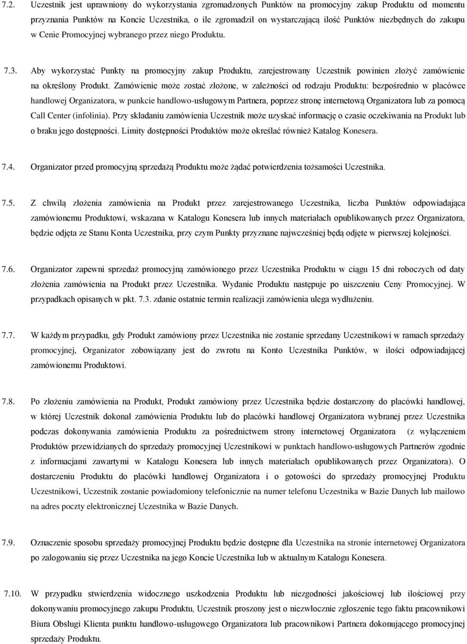 Aby wykorzystać Punkty na promocyjny zakup Produktu, zarejestrowany Uczestnik powinien złożyć zamówienie na określony Produkt.