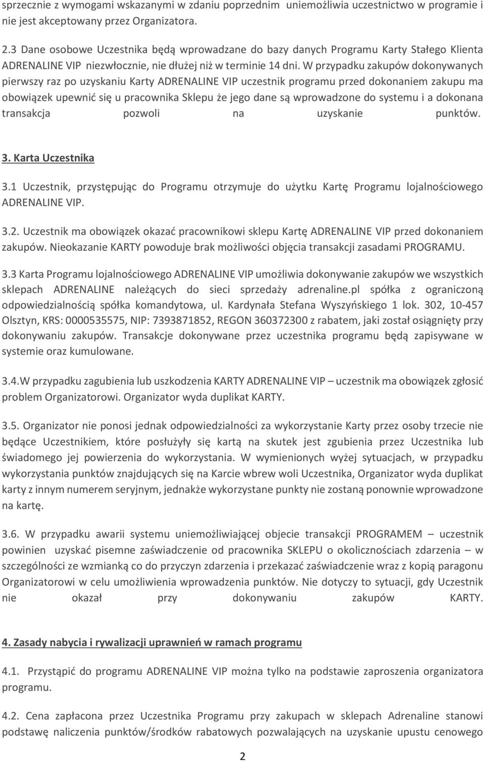 W przypadku zakupów dokonywanych pierwszy raz po uzyskaniu Karty ADRENALINE VIP uczestnik programu przed dokonaniem zakupu ma obowiązek upewnić się u pracownika Sklepu że jego dane są wprowadzone do