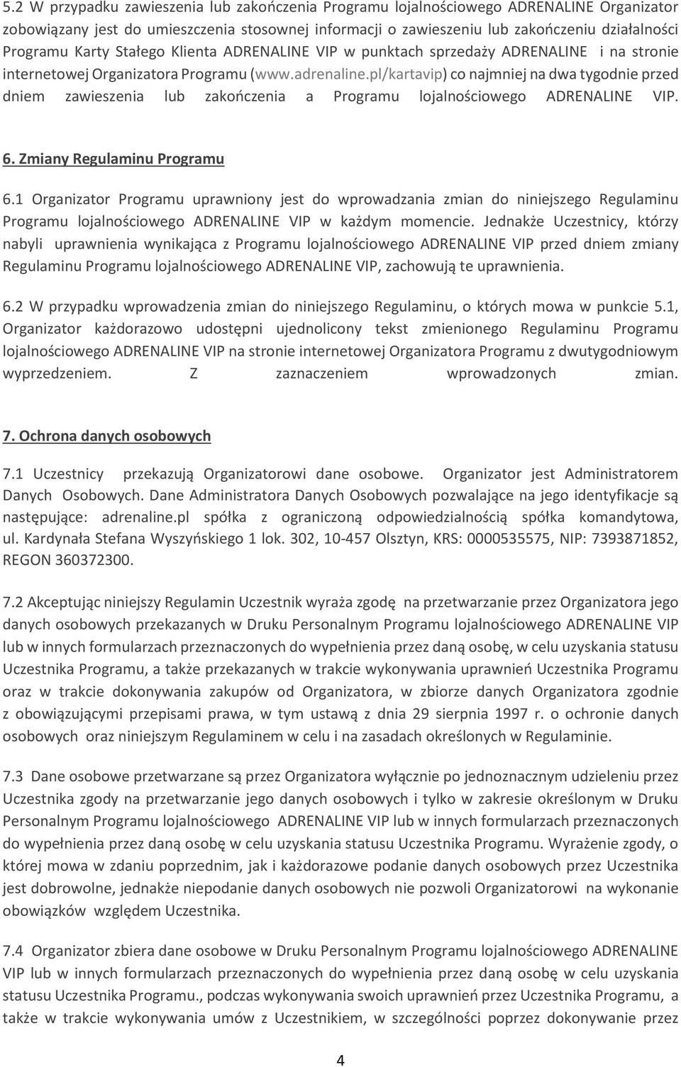 pl/kartavip) co najmniej na dwa tygodnie przed dniem zawieszenia lub zakończenia a Programu lojalnościowego ADRENALINE VIP. 6. Zmiany Regulaminu Programu 6.