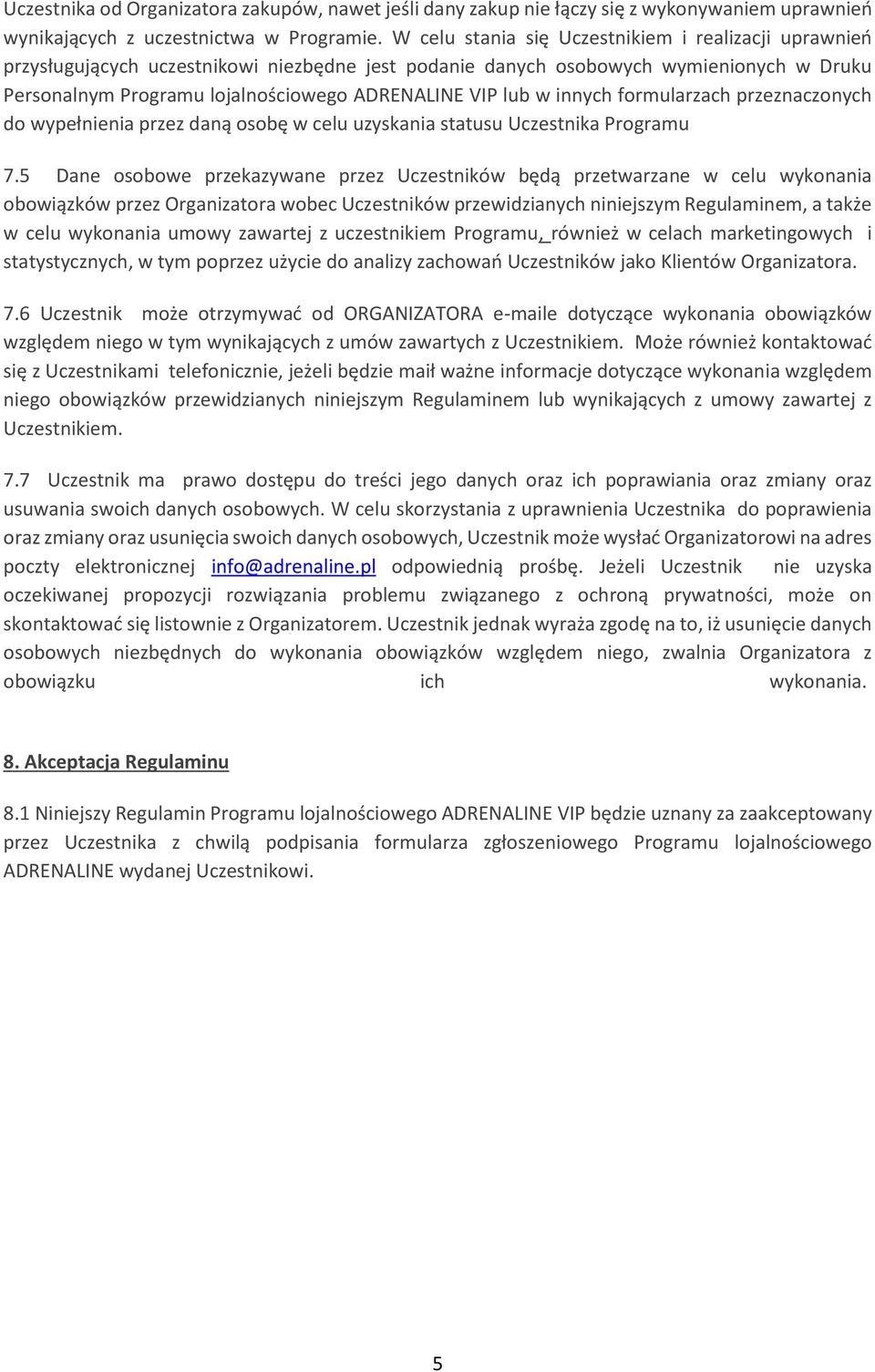 w innych formularzach przeznaczonych do wypełnienia przez daną osobę w celu uzyskania statusu Uczestnika Programu 7.