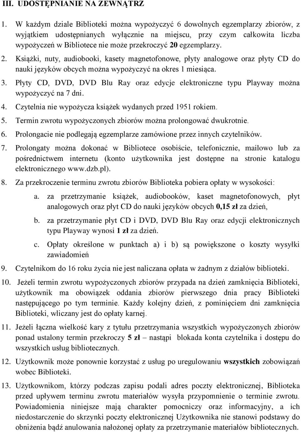 20 egzemplarzy. 2. Książki, nuty, audiobooki, kasety magnetofonowe, płyty analogowe oraz płyty CD do nauki języków obcych można wypożyczyć na okres 1 miesiąca. 3.