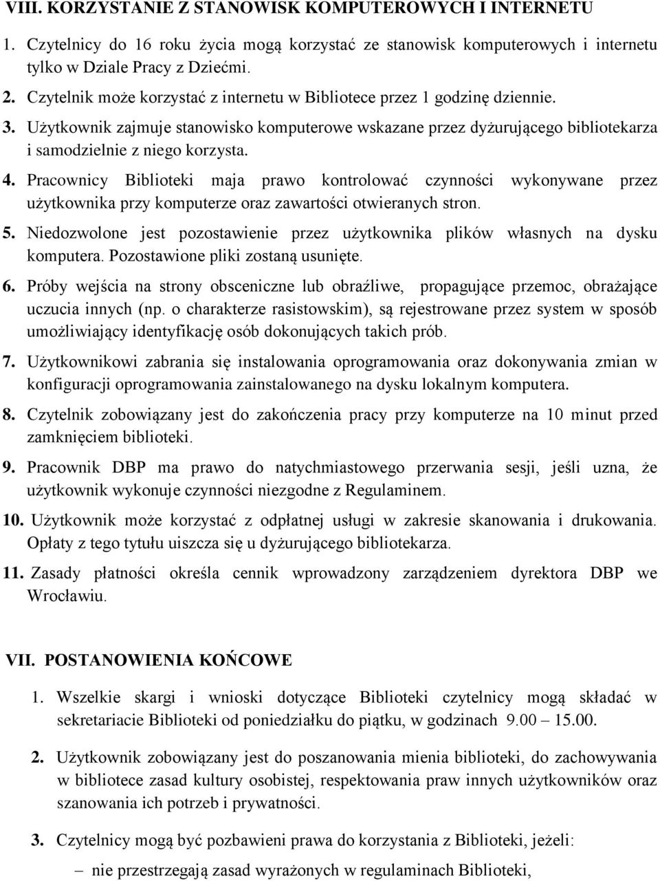 Pracownicy Biblioteki maja prawo kontrolować czynności wykonywane przez użytkownika przy komputerze oraz zawartości otwieranych stron. 5.