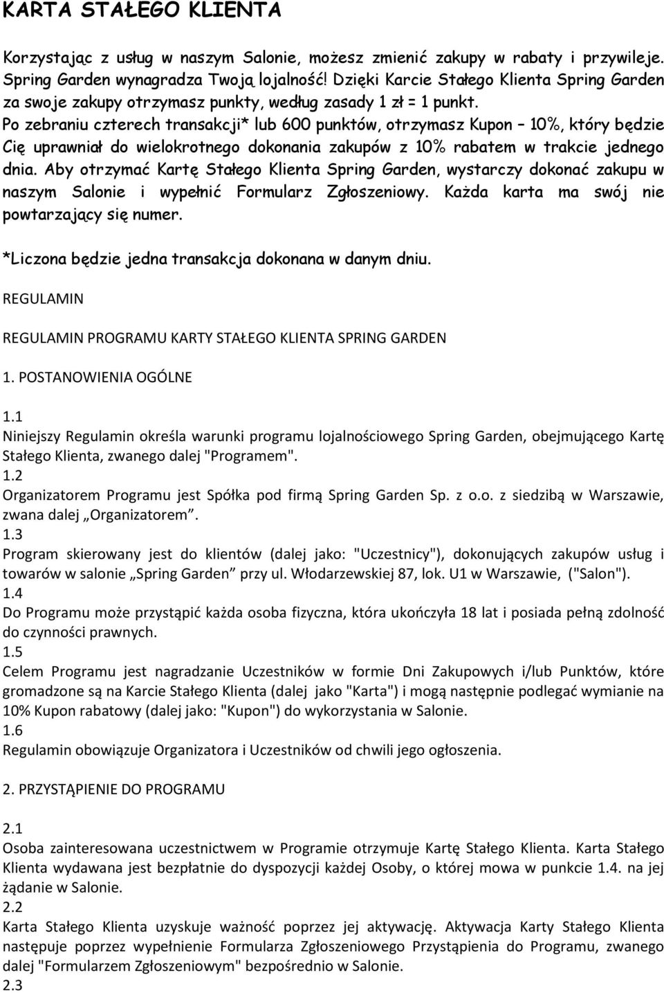 Po zebraniu czterech transakcji* lub 600 punktów, otrzymasz Kupon 10%, który będzie Cię uprawniał do wielokrotnego dokonania zakupów z 10% rabatem w trakcie jednego dnia.