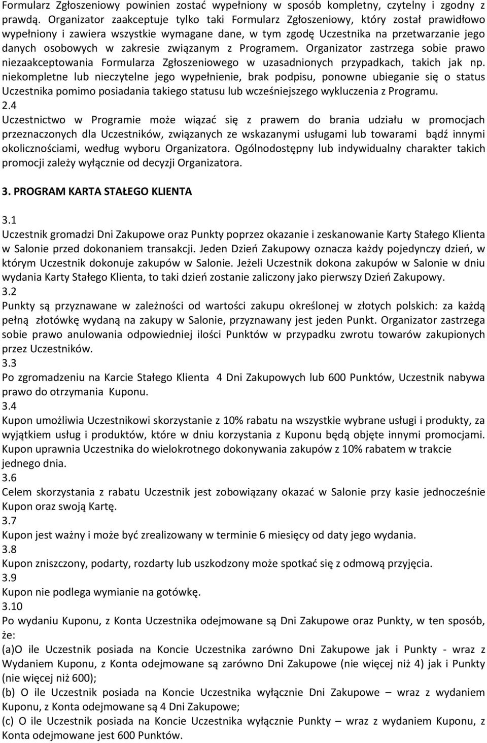 zakresie związanym z Programem. Organizator zastrzega sobie prawo niezaakceptowania Formularza Zgłoszeniowego w uzasadnionych przypadkach, takich jak np.