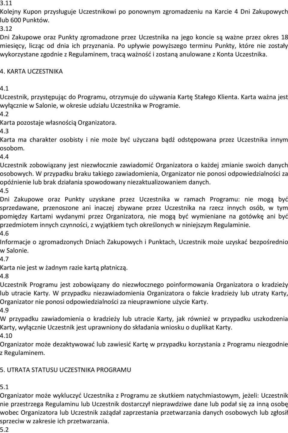 Po upływie powyższego terminu Punkty, które nie zostały wykorzystane zgodnie z Regulaminem, tracą ważność i zostaną anulowane z Konta Uczestnika. 4. KARTA UCZESTNIKA 4.