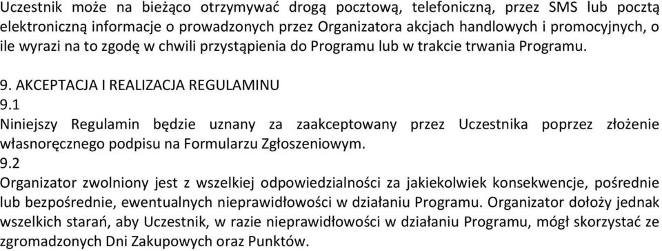 1 Niniejszy Regulamin będzie uznany za zaakceptowany przez Uczestnika poprzez złożenie własnoręcznego podpisu na Formularzu Zgłoszeniowym. 9.