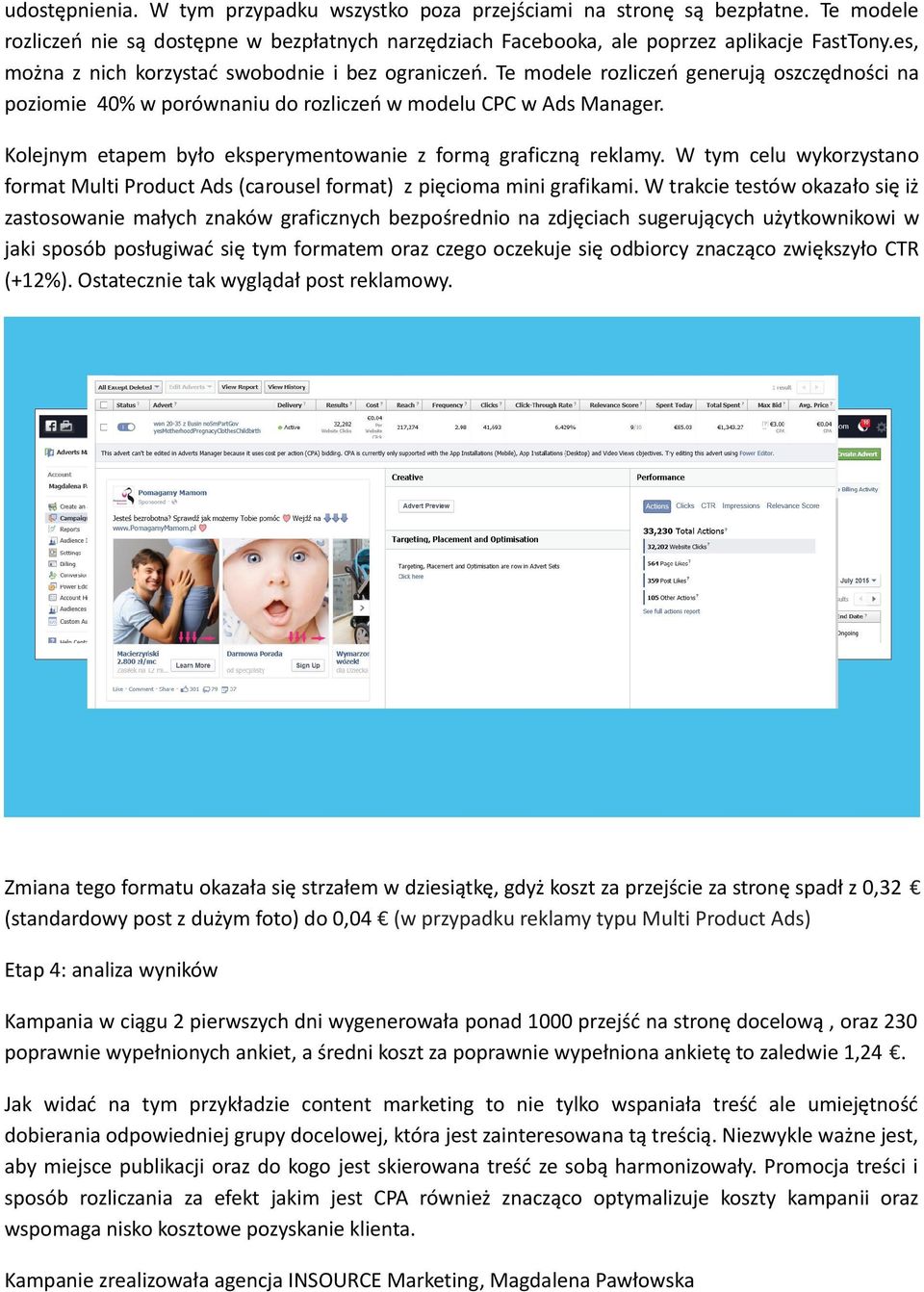 Kolejnym etapem było eksperymentowanie z formą graficzną reklamy. W tym celu wykorzystano format Multi Product Ads (carousel format) z pięcioma mini grafikami.