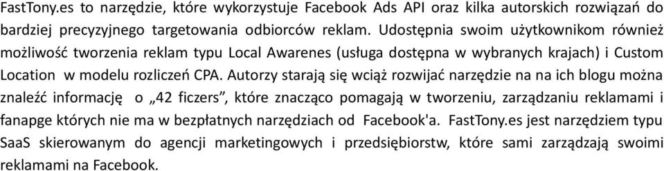 Autorzy starają się wciąż rozwijać narzędzie na na ich blogu można znaleźć informację o 42 ficzers, które znacząco pomagają w tworzeniu, zarządzaniu reklamami i fanapge