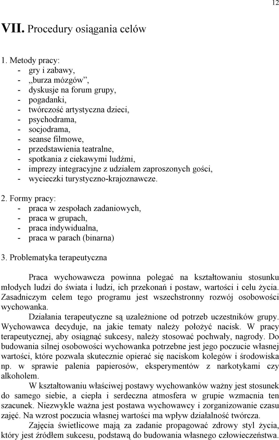 spotkania z ciekawymi ludźmi, - imprezy integracyjne z udziałem zaproszonych gości, - wycieczki turystyczno-krajoznawcze. 2.