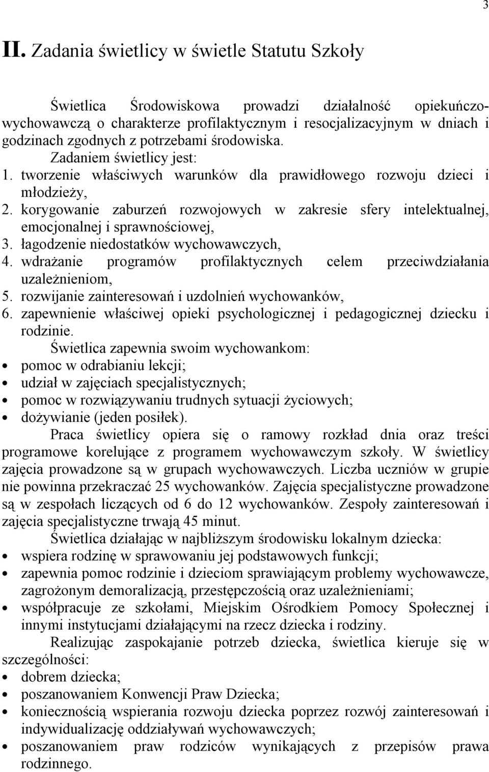 korygowanie zaburzeń rozwojowych w zakresie sfery intelektualnej, emocjonalnej i sprawnościowej, 3. łagodzenie niedostatków wychowawczych, 4.
