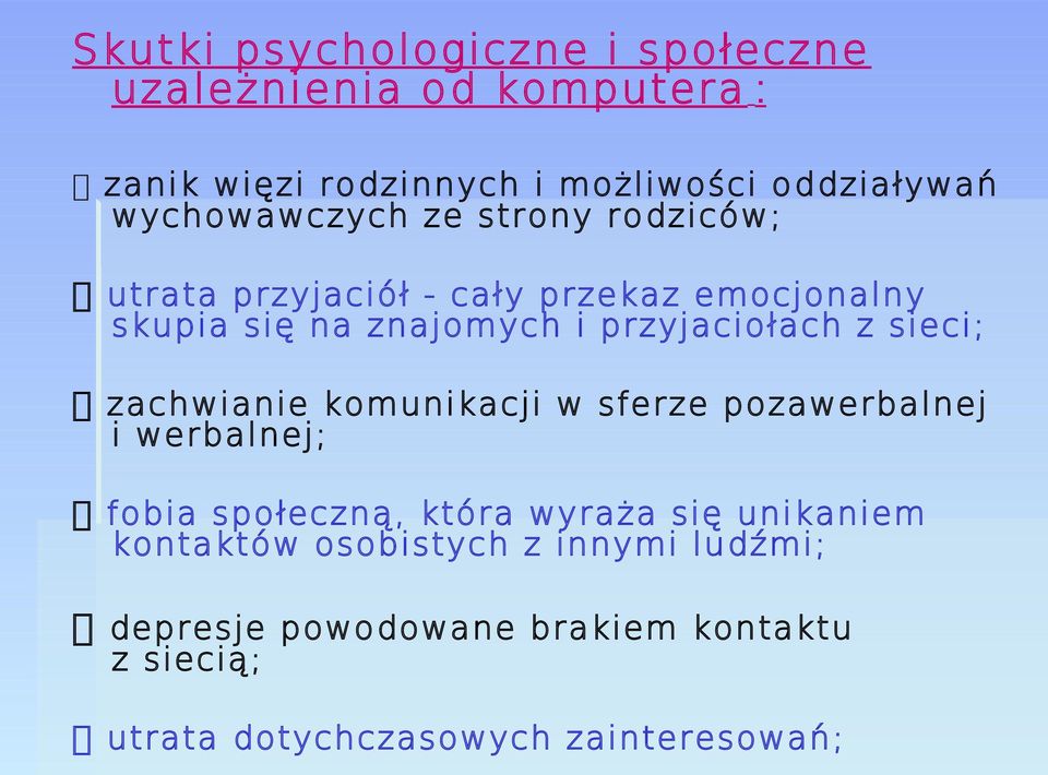 przyjaciołach z sieci; zachwianie komunikacji w sferze pozawerbalnej i werbalnej; fobia społeczną, która wyraża się