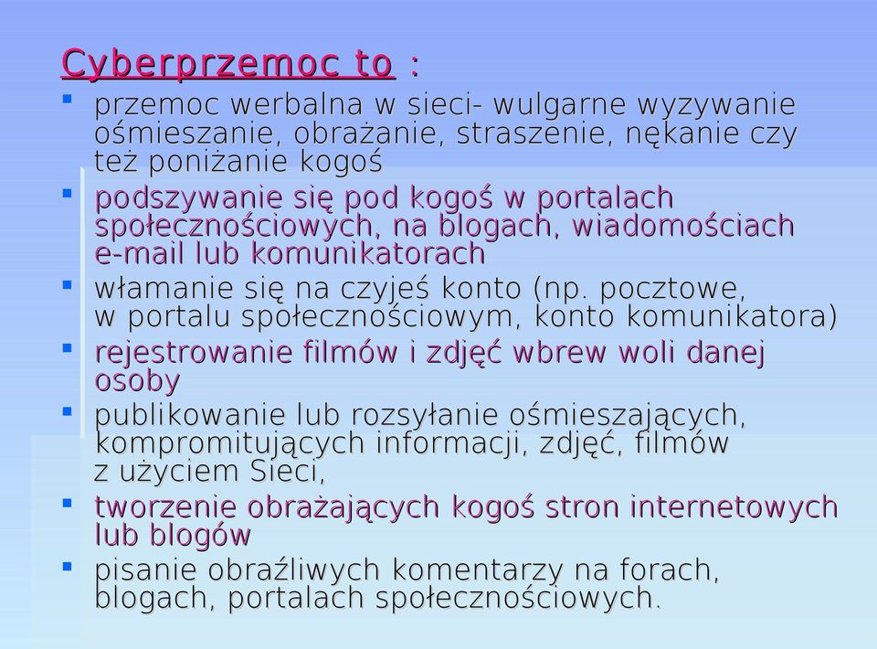 pocztowe, w portalu społecznościowym, konto komunikatora) rejestrowanie filmów i zdjęć wbrew woli danej osoby publikowanie lub rozsyłanie ośmieszających,