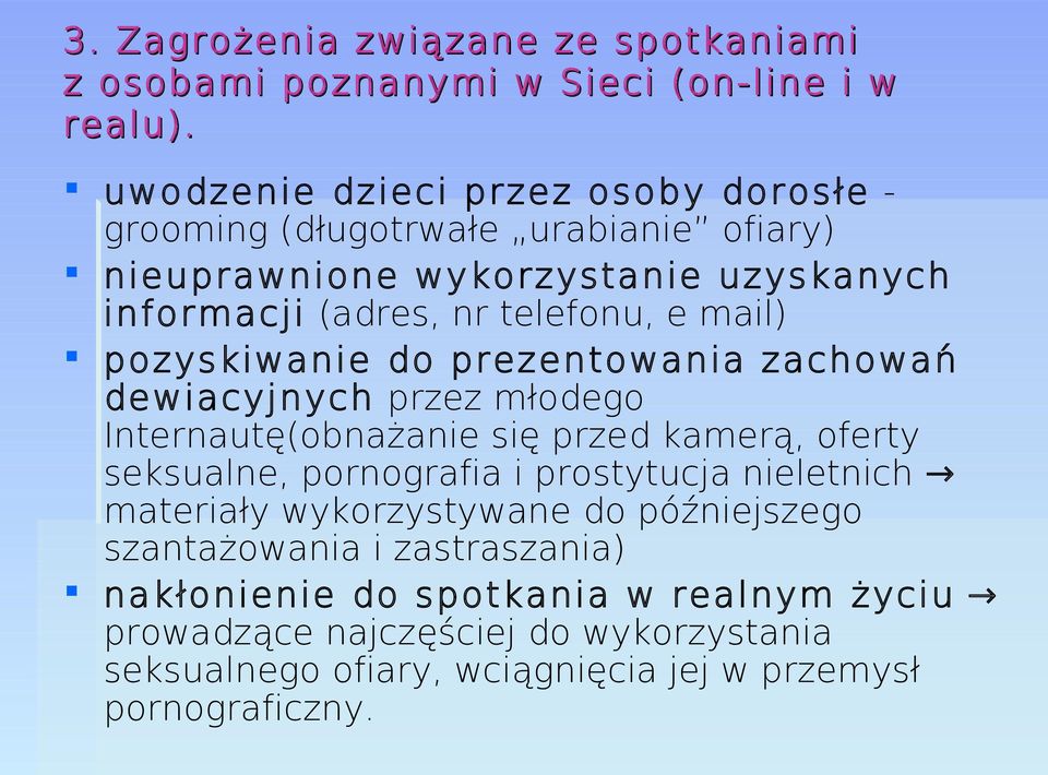 mail) pozyskiwanie do prezentowania zachowań dewiacyjnych przez młodego Internautę(obnażanie się przed kamerą, oferty seksualne, pornografia i prostytucja