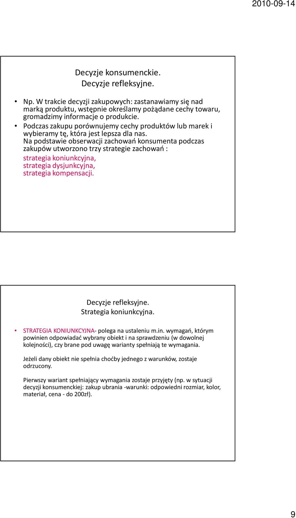 Na podstawie obserwacji zachowań konsumenta podczas zakupów utworzono trzy strategie zachowań : strategia koniunkcyjna, strategia dysjunkcyjna, strategia kompensacji. Decyzje refleksyjne.