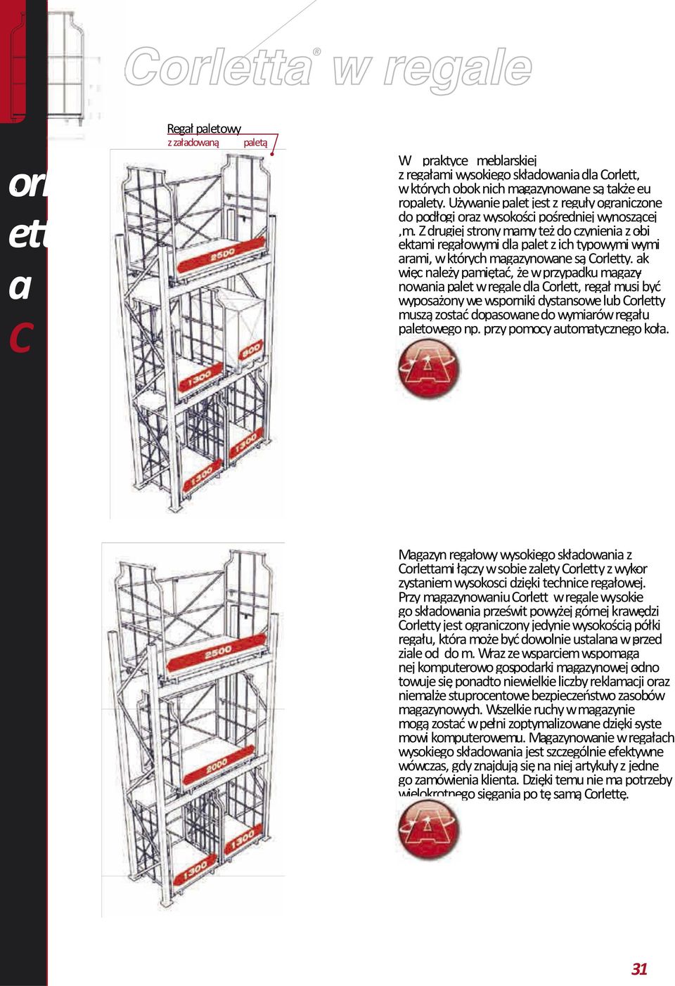 Z drugiej strony mamy też do czynienia z obi - ektami regałowymi dla palet z ich typowymi wymi - arami, w których magazynowane są Corletty.