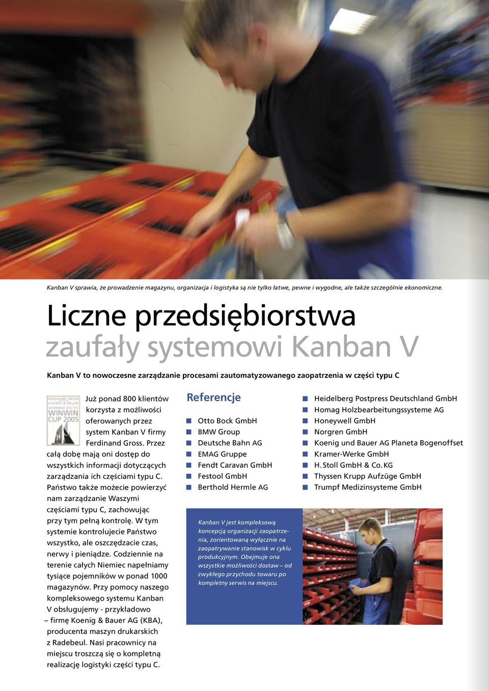 przez system Kanban V firmy Ferdinand Gross. Przez całą dobę mają oni dostęp do wszystkich informacji dotyczących zarządzania ich częściami typu C.