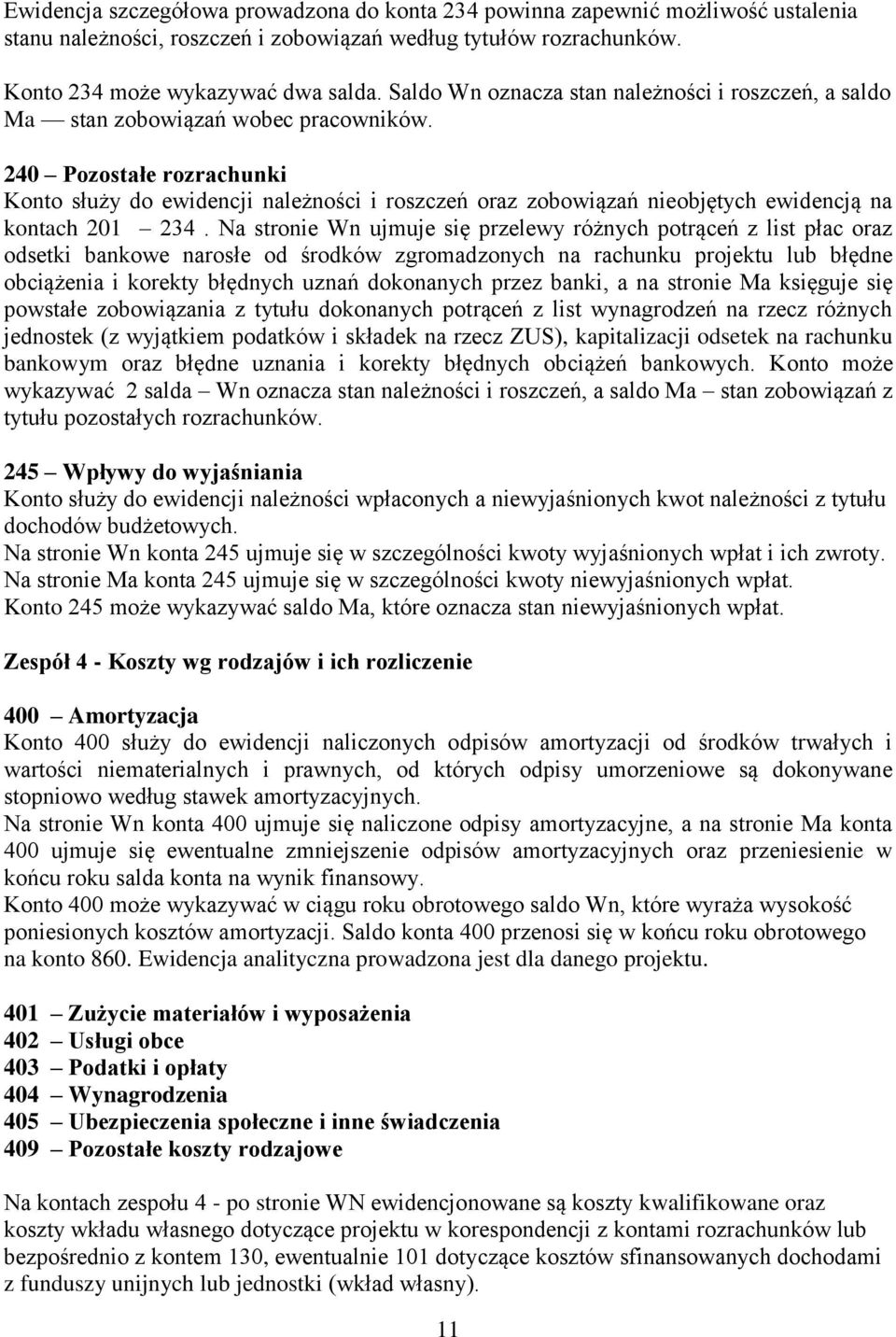 240 Pozostałe rozrachunki Konto służy do ewidencji należności i roszczeń oraz zobowiązań nieobjętych ewidencją na kontach 201 234.