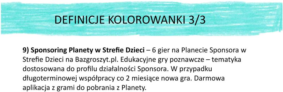 Edukacyjne gry poznawcze tematyka dostosowana do profilu działalności Sponsora.