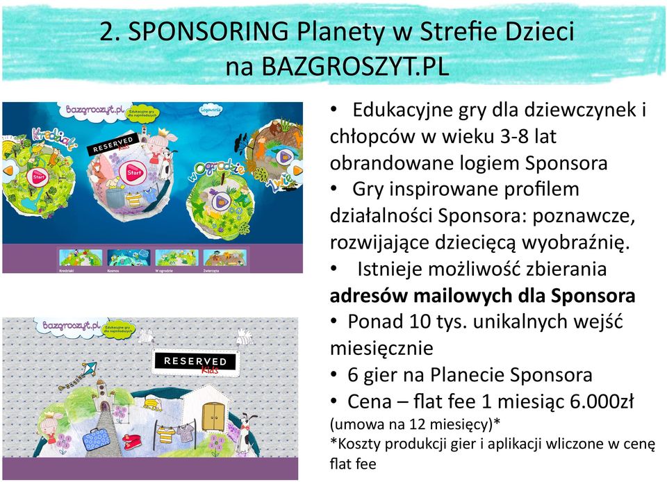 działalności Sponsora: poznawcze, rozwijające dziecięcą wyobraźnię.