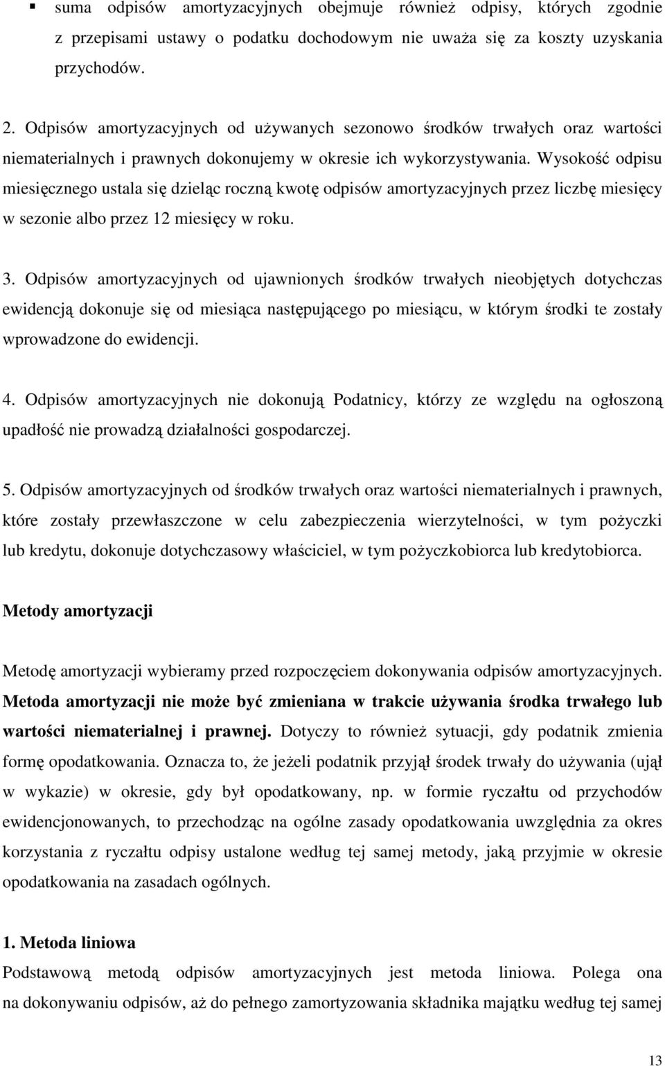 Wysokość odpisu miesięcznego ustala się dzieląc roczną kwotę odpisów amortyzacyjnych przez liczbę miesięcy w sezonie albo przez 12 miesięcy w roku. 3.