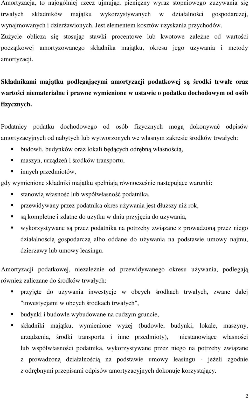 ZuŜycie oblicza się stosując stawki procentowe lub kwotowe zaleŝne od wartości początkowej amortyzowanego składnika majątku, okresu jego uŝywania i metody amortyzacji.