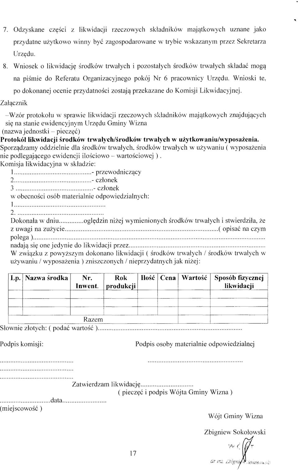 Wnioski te, po dokonanej ocenie przydatności zostają przekazane do Komisji Likwidacyjnej.