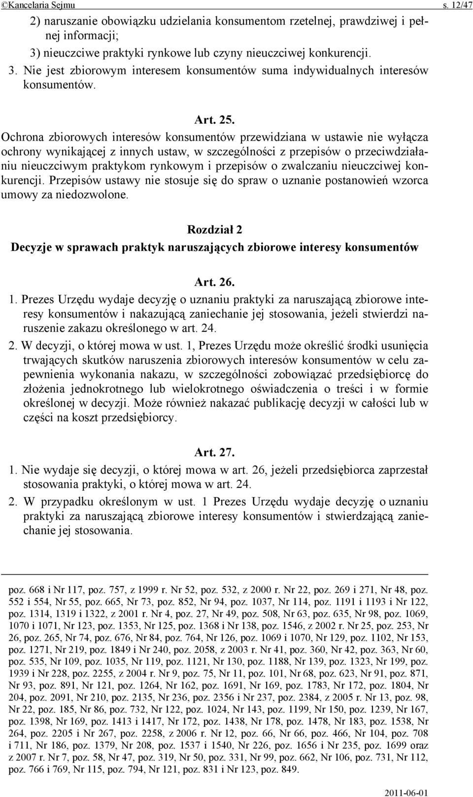 Ochrona zbiorowych interesów konsumentów przewidziana w ustawie nie wyłącza ochrony wynikającej z innych ustaw, w szczególności z przepisów o przeciwdziałaniu nieuczciwym praktykom rynkowym i