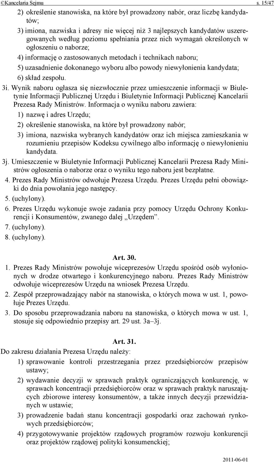 przez nich wymagań określonych w ogłoszeniu o naborze; 4) informację o zastosowanych metodach i technikach naboru; 5) uzasadnienie dokonanego wyboru albo powody niewyłonienia kandydata; 6) skład
